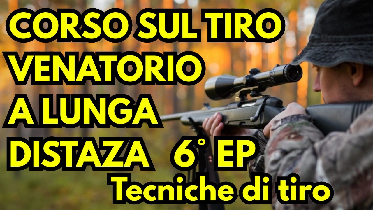 CORSO DI TIRO A LUNGA DISTANZA IN AMBITO VENATORIO - 6° EPISODIO - TECNICHE DI TIRO