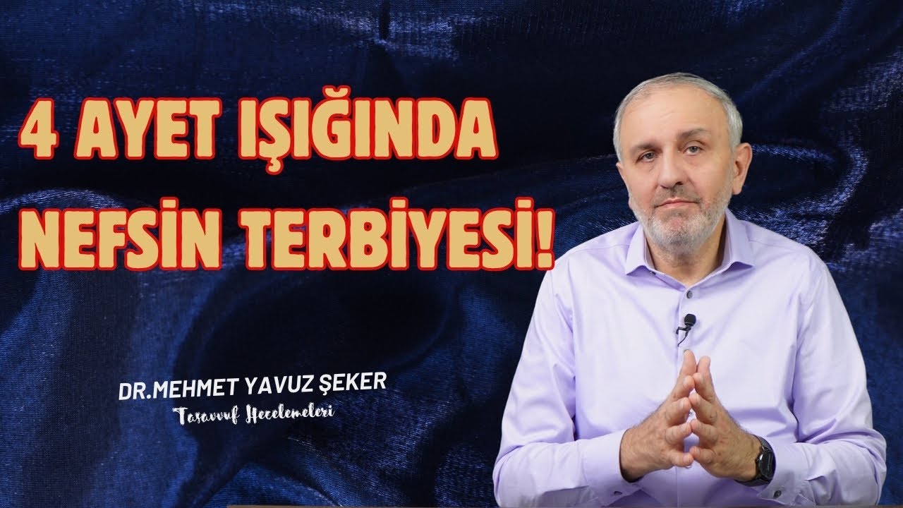 4 ayet ışığında nefsin terbiyesi | Tasavvuf Hecelemeleri 63 | MEHMET YAVUZ ŞEKER