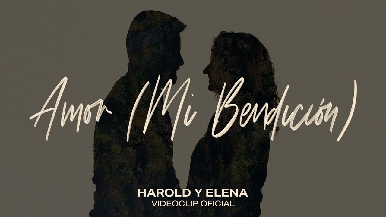 Harold y Elena - Amor (Mi Bendici&oacute;n) Videoclip Oficial