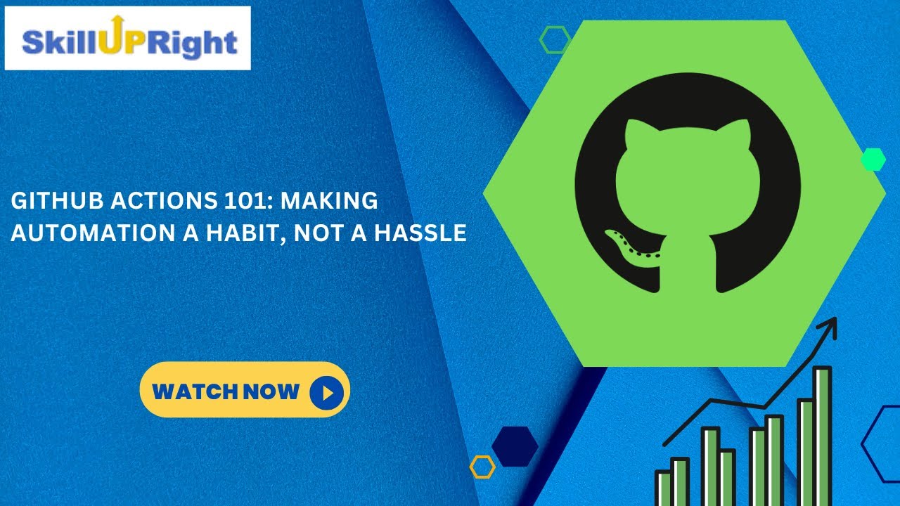 GitHub Actions 101 Making Automation a Habit, Not a Hassle - SkillUpRight