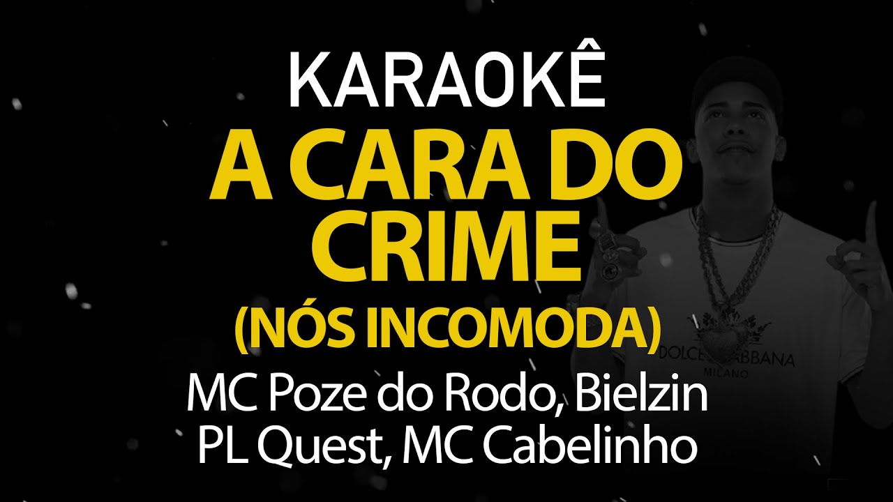 A Cara do Crime - MC Poze do Rodo Bielzin PL Quest MC Cabelinho (Karaokê Version)