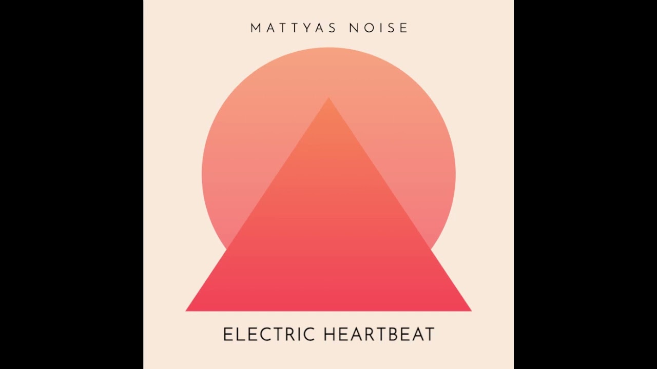 Electric Heartbeat - Mattyas Noise