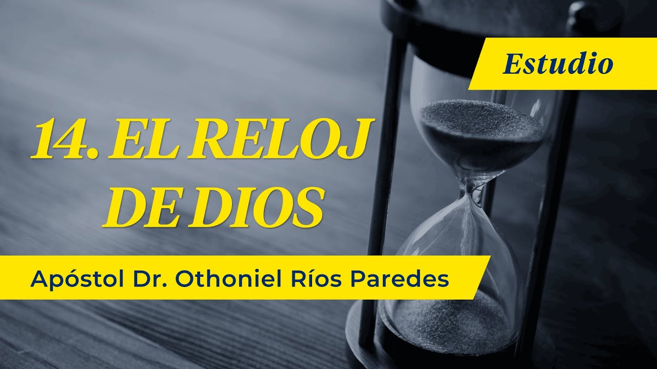 El Reloj De Dios - Apóstol Dr. Othoniel Ríos Paredes