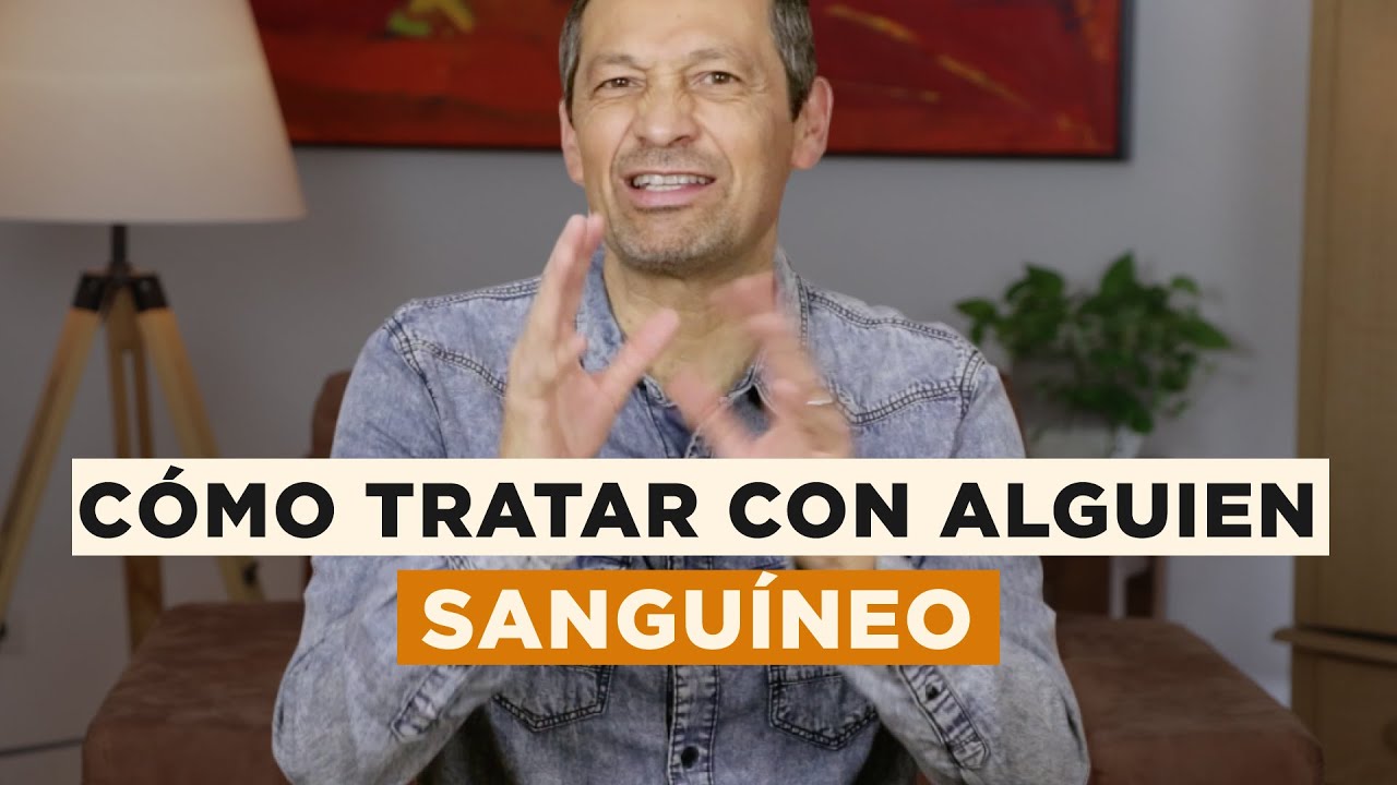 El Reto De Ser Sanguíneo - Cómo Tratar Con Alguien De Temperamento Sanguíneo | Rafael Ayala