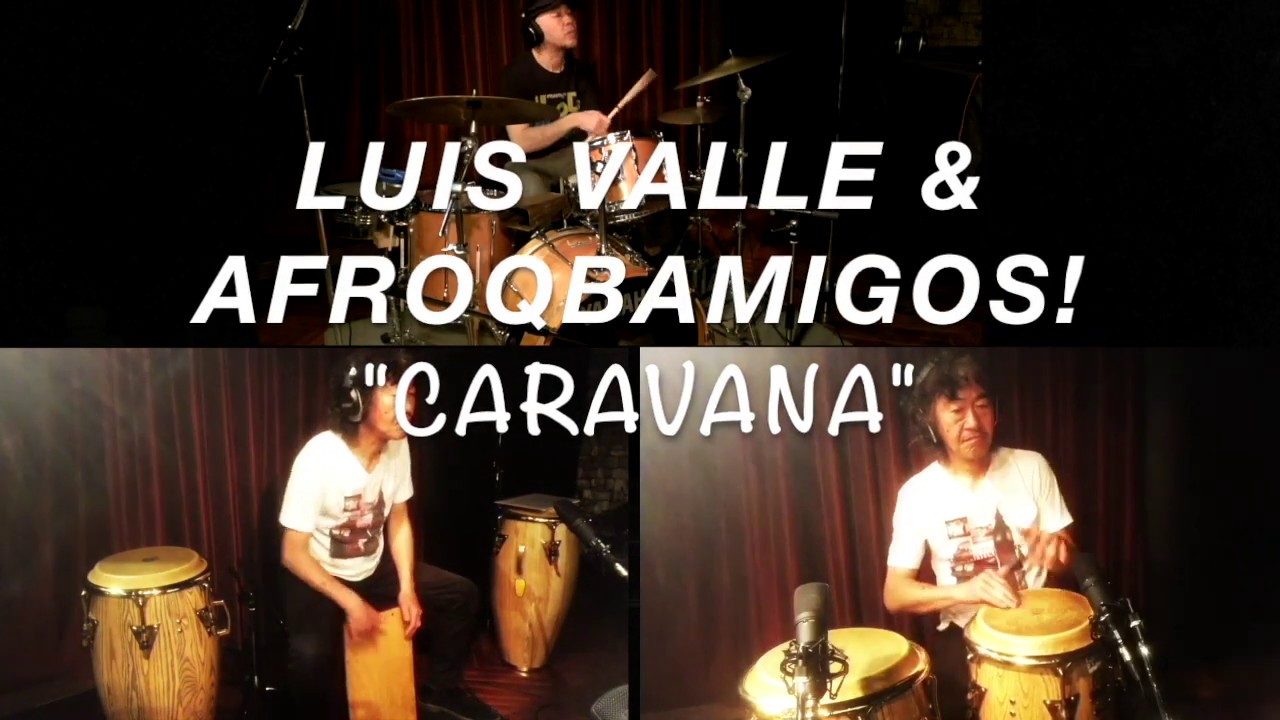 Luis Valle & AfroQbamigos!〜Caravana〜on line Live