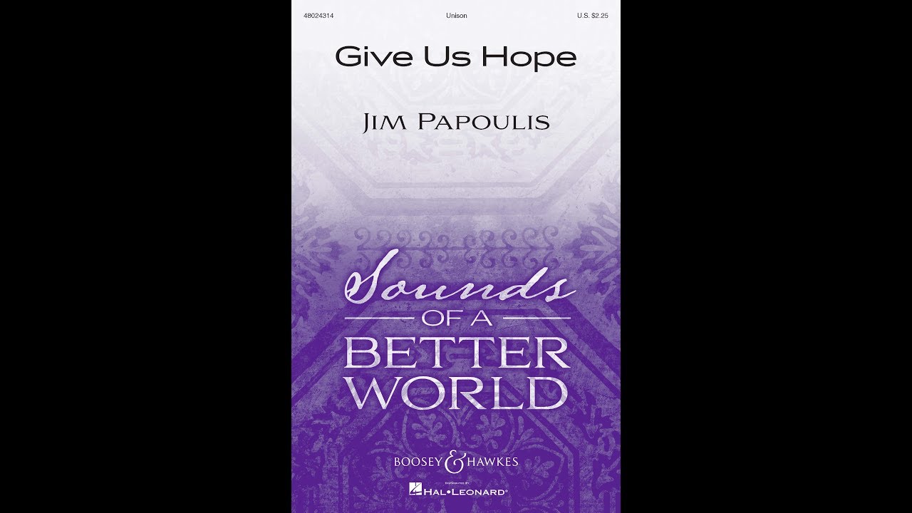 Give Us Hope (Unison Choir) - by Jim Papoulis