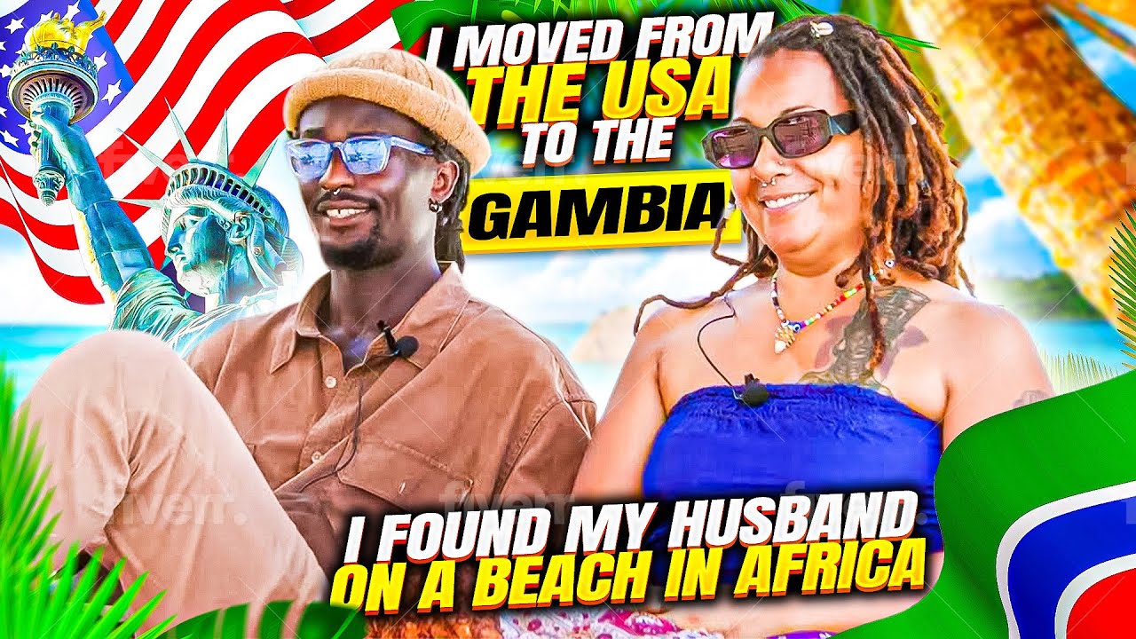 I MOVED FROM THE USA TO THE GAMBIA ,MET MY HUSBAND ON A BEACH IN AFRICA