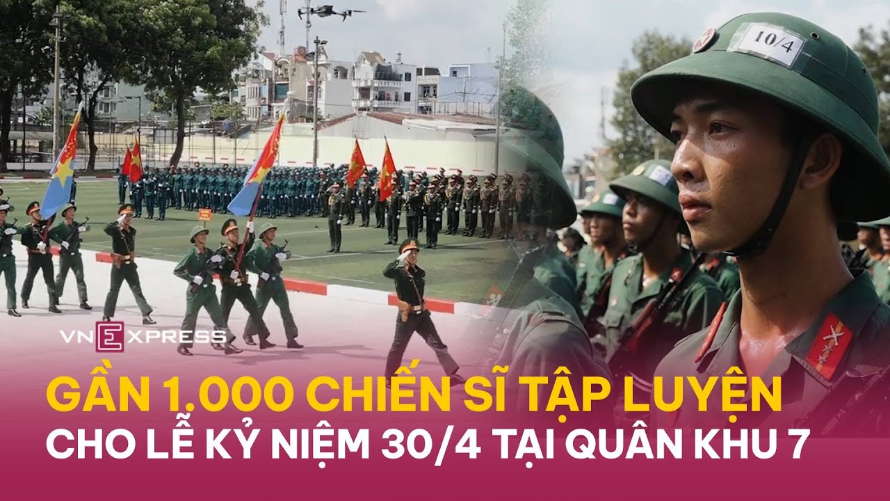 Gần 1.000 chiến sĩ tập luyện cho lễ kỷ niệm 30/4 tại Quân khu 7 | VnExpress
