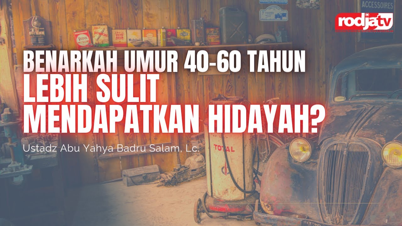 Benarkah Umur 40-60 Tahun Lebih Sulit Mendapatkan Hidayah? l Ustadz Abu Yahya Badru Salam, Lc.