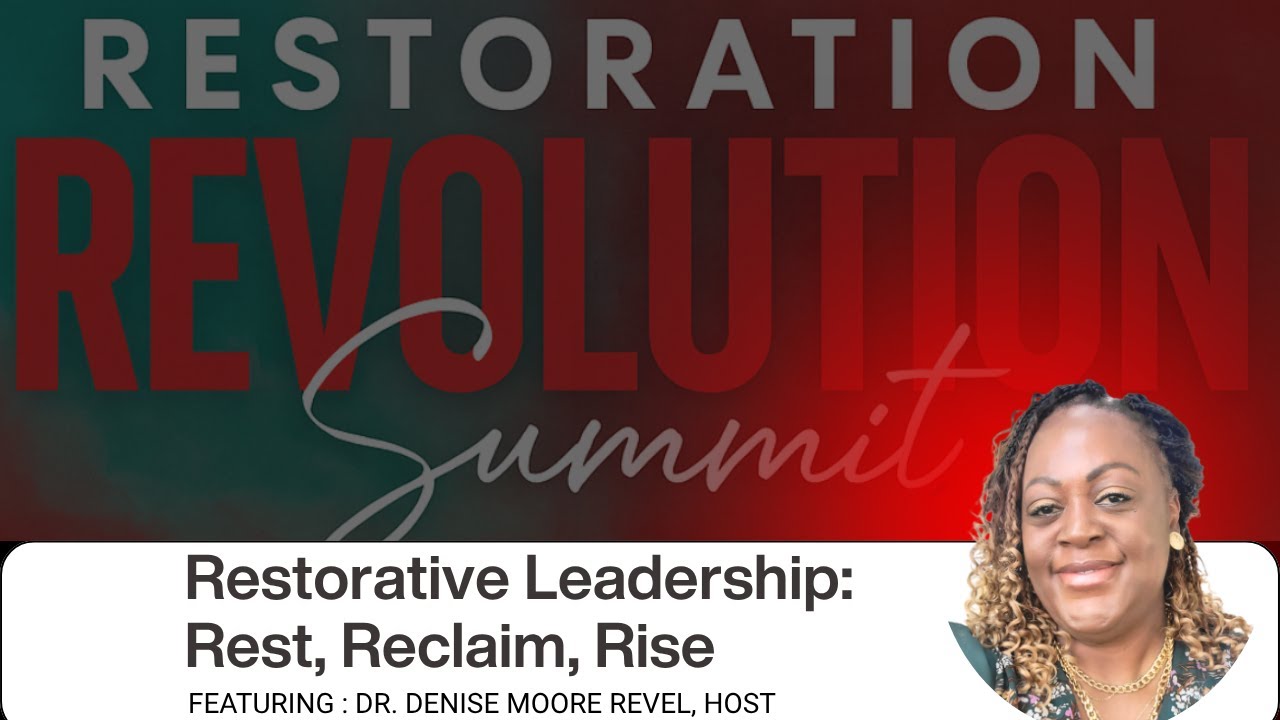 Dr. Denise Moore Revel – Restorative Leadership: Rest, Reclaim, Rise