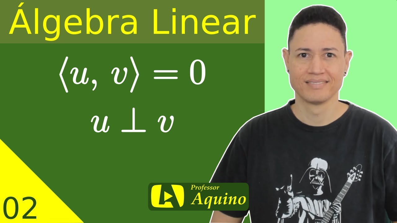 Vetores Ortogonais. | 02. Álgebra Linear.