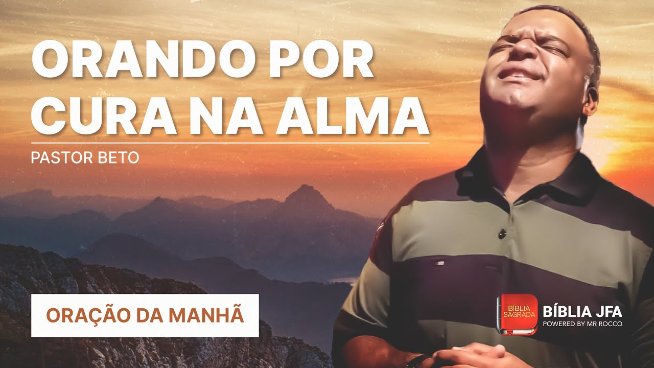 ORAÇÃO DA MANHÃ | CURA NA ALMA - Bíblia JFA Offline