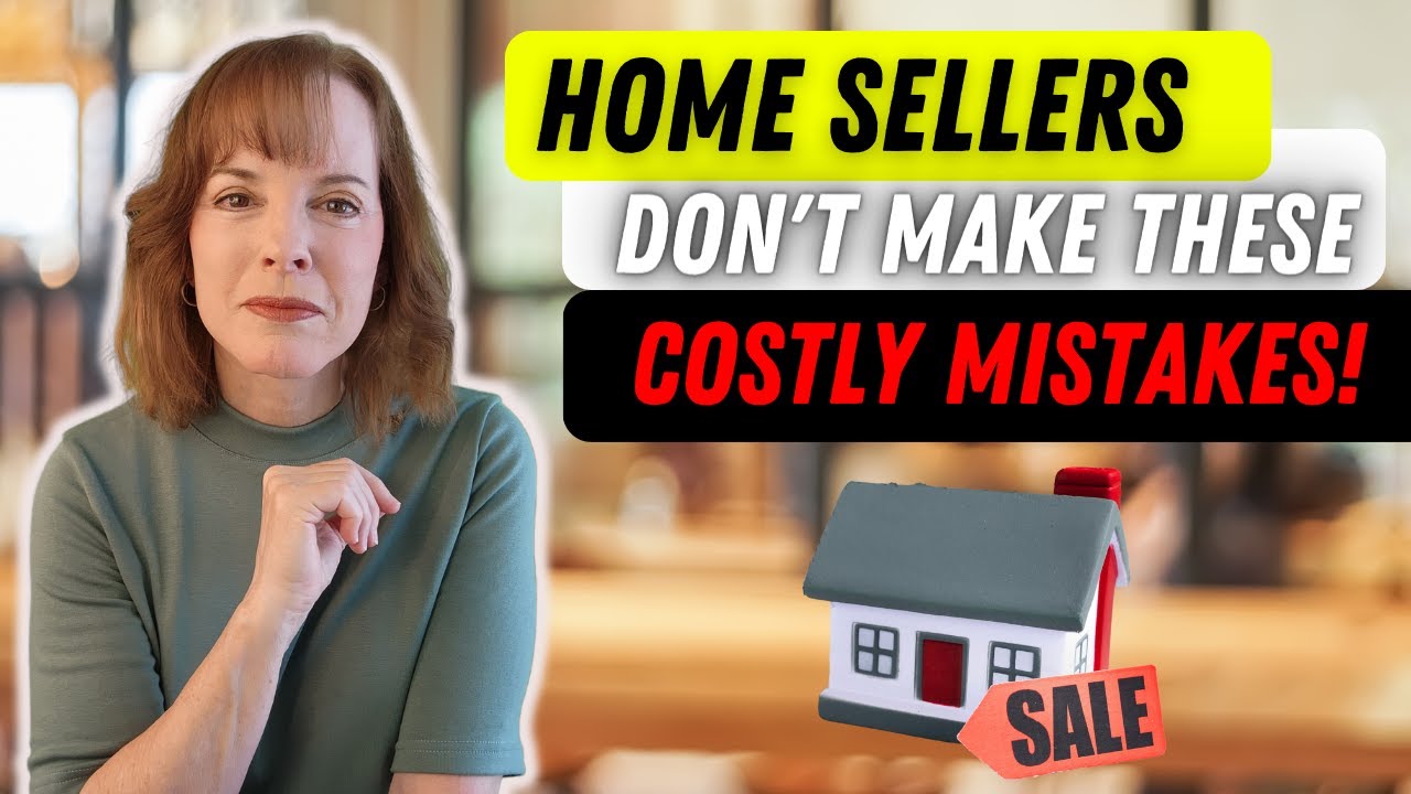 10 Home Seller Mistakes You Don't Want to Make!