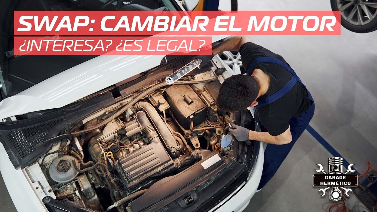 SWAP: Cambiar el motor, &iquest;interesa?  &iquest;Es legal?