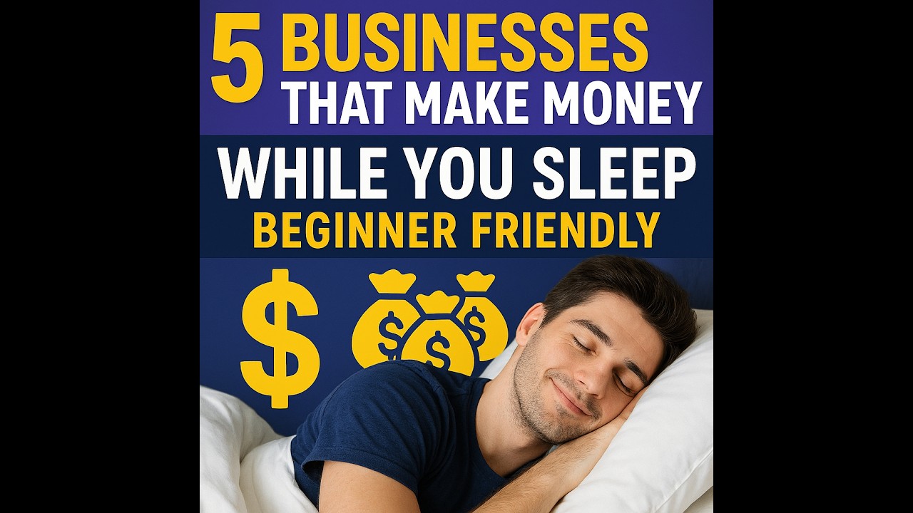5 Businesses That Make Money While You Sleep Beginner Friendly