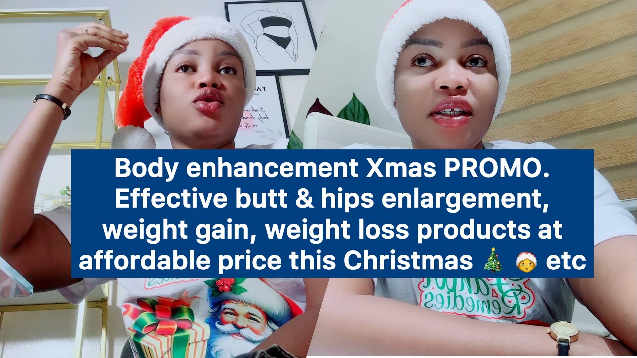 Body enhancement Xmas 🤶 🎄PROMO || Effective butt enlargement, weight gain, weight loss products etc