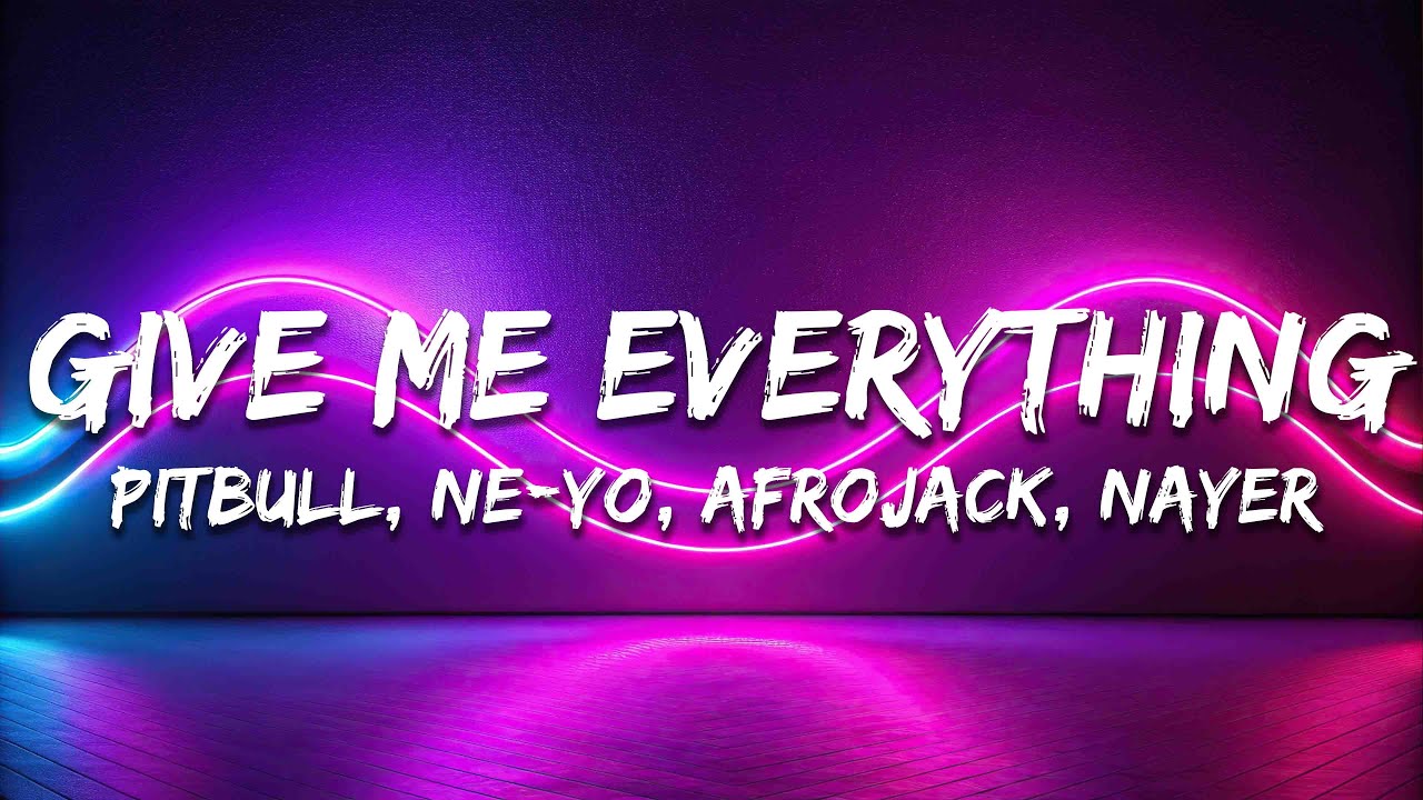 Pitbull - Give Me Everything (Lyrics) Ft. Ne-Yo, Afrojack, Nayer