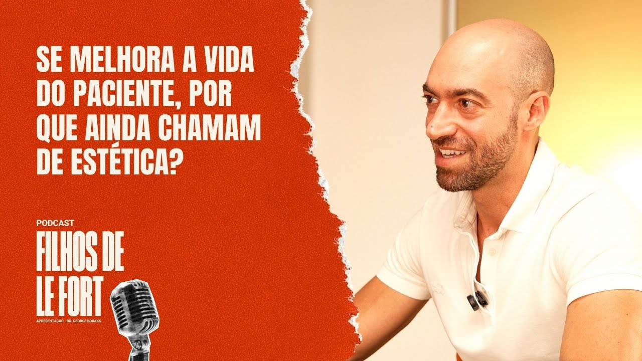 Se melhora a vida do paciente, por que ainda chamam de estética? | PODCAST Filhos de Le Fort #05