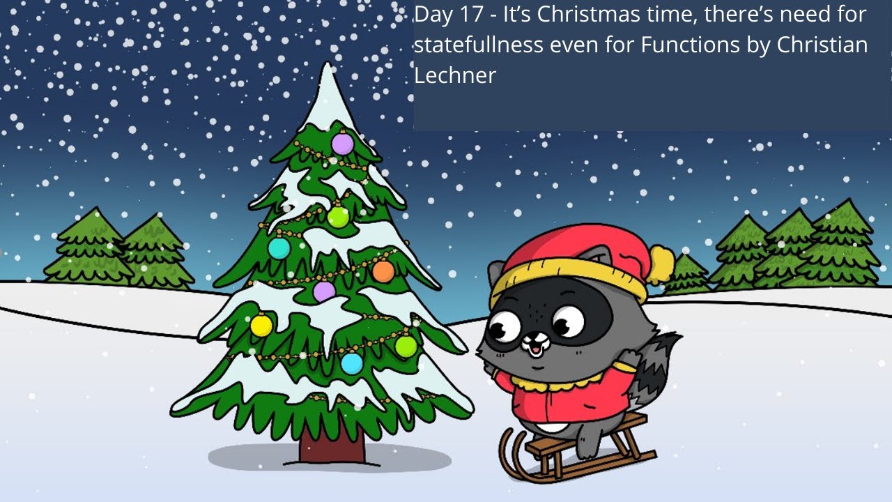 Day 17 - It’s Christmas time, there’s need for statefullness even for Functions by Christian Lechner