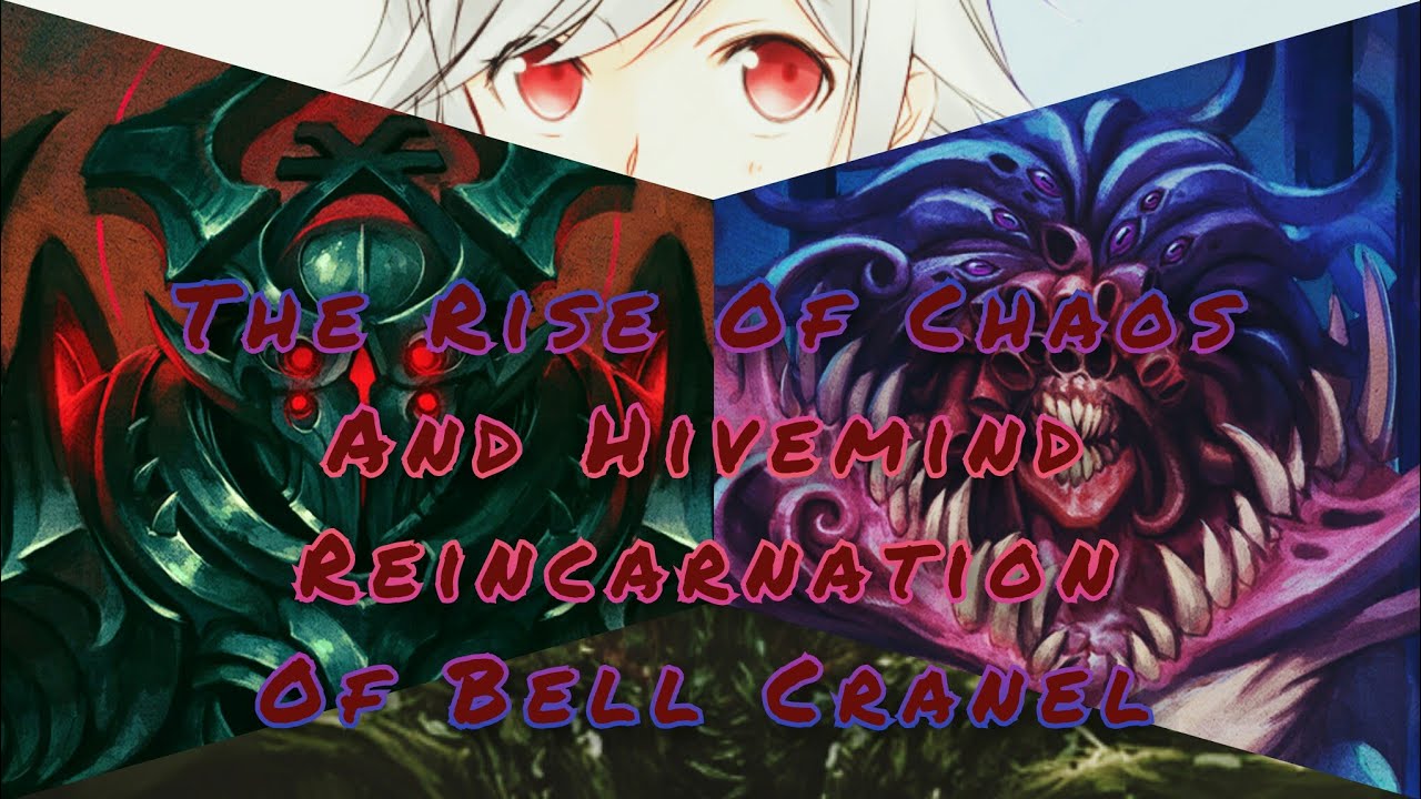 The Rise Of ChaosAnd Hivemind ReincarnationOf Bell Cranel part 3