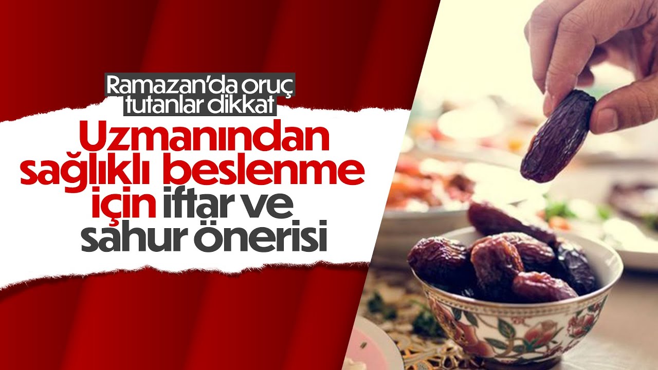 Ramazan'da iftarda ve sahurda dikkat edilmesi gerekenler