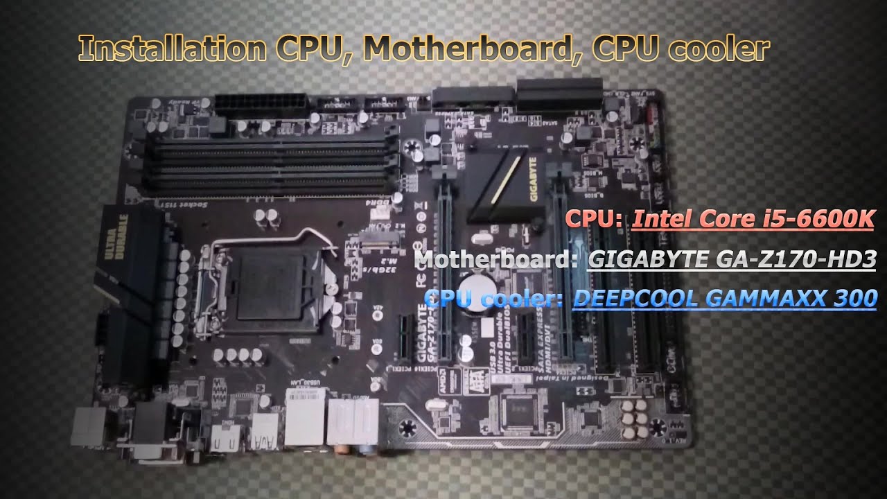 [Installation] Core i5 6600k / Gigabyte GA-Z170-HD3 / DeepCool Gammaxx 300 - Установка
