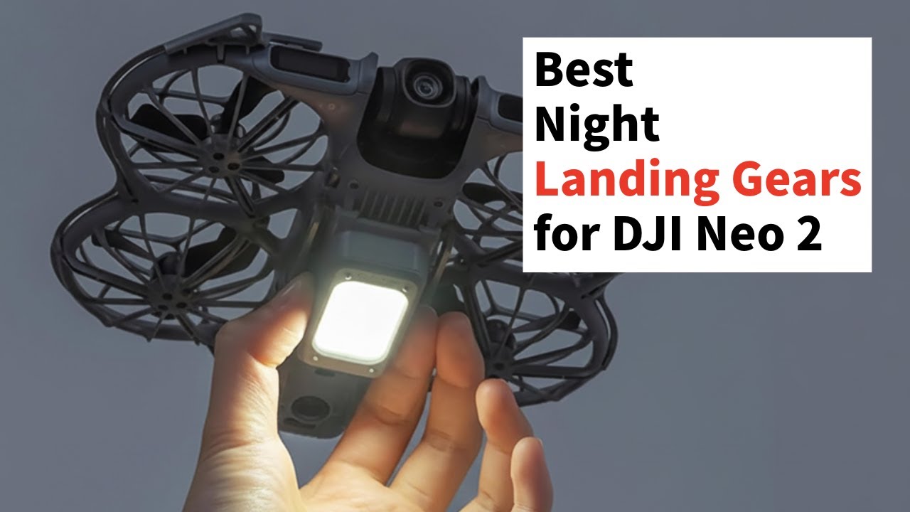 Лучшие шасси для ночной посадки DJI Neo 2