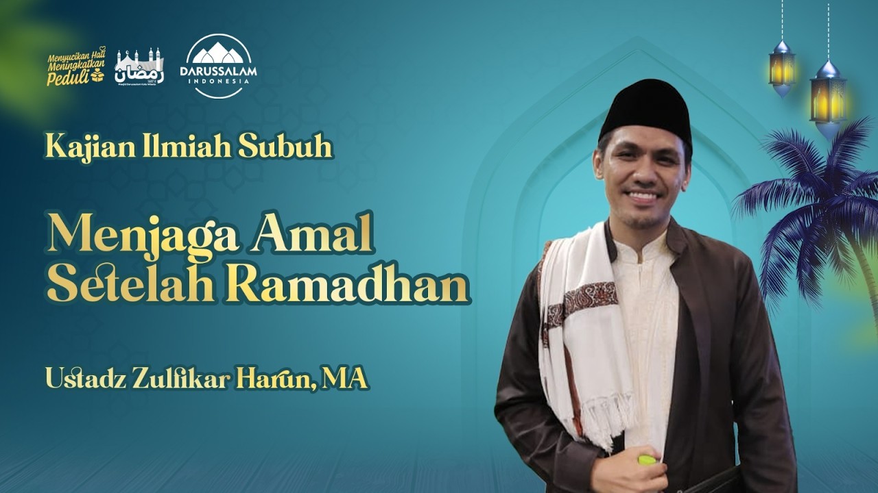 MENJAGA AMAL SETELAH RAMADHAN | USTADZ ZULFIKAR HARUN, MA