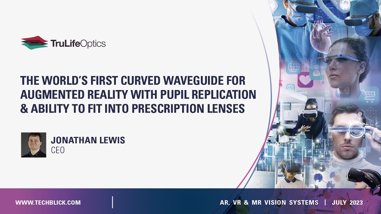 TruLife Optics | World’s first curved waveguide for AR with pupil replication & prescription lenses
