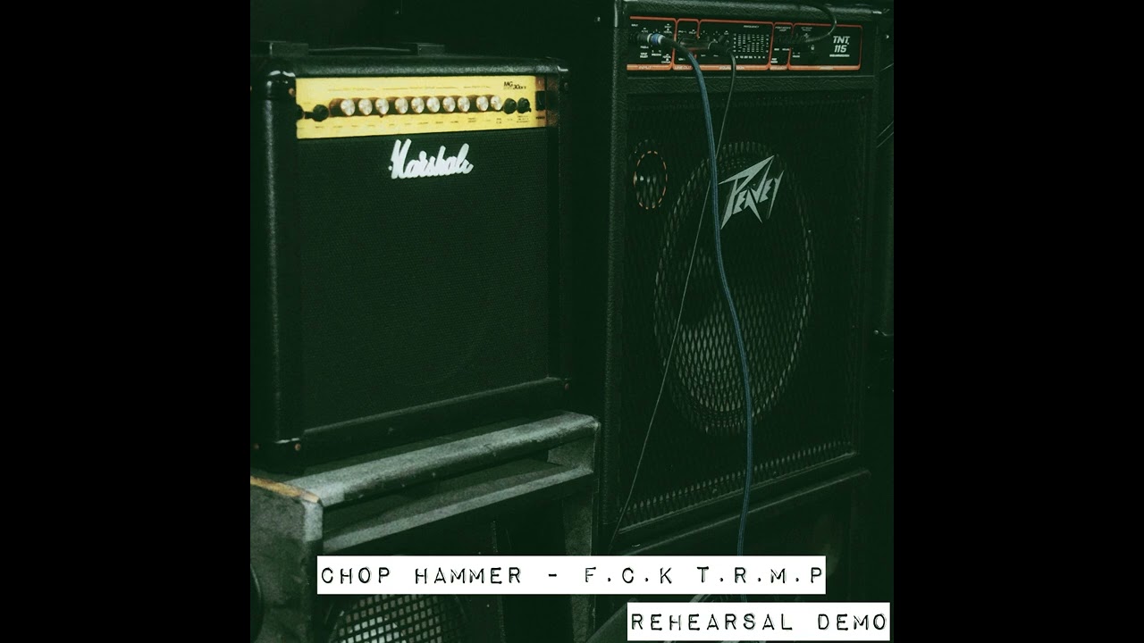 Chop Hammer - F.C.K T.R.M.P (rehearsal demo)