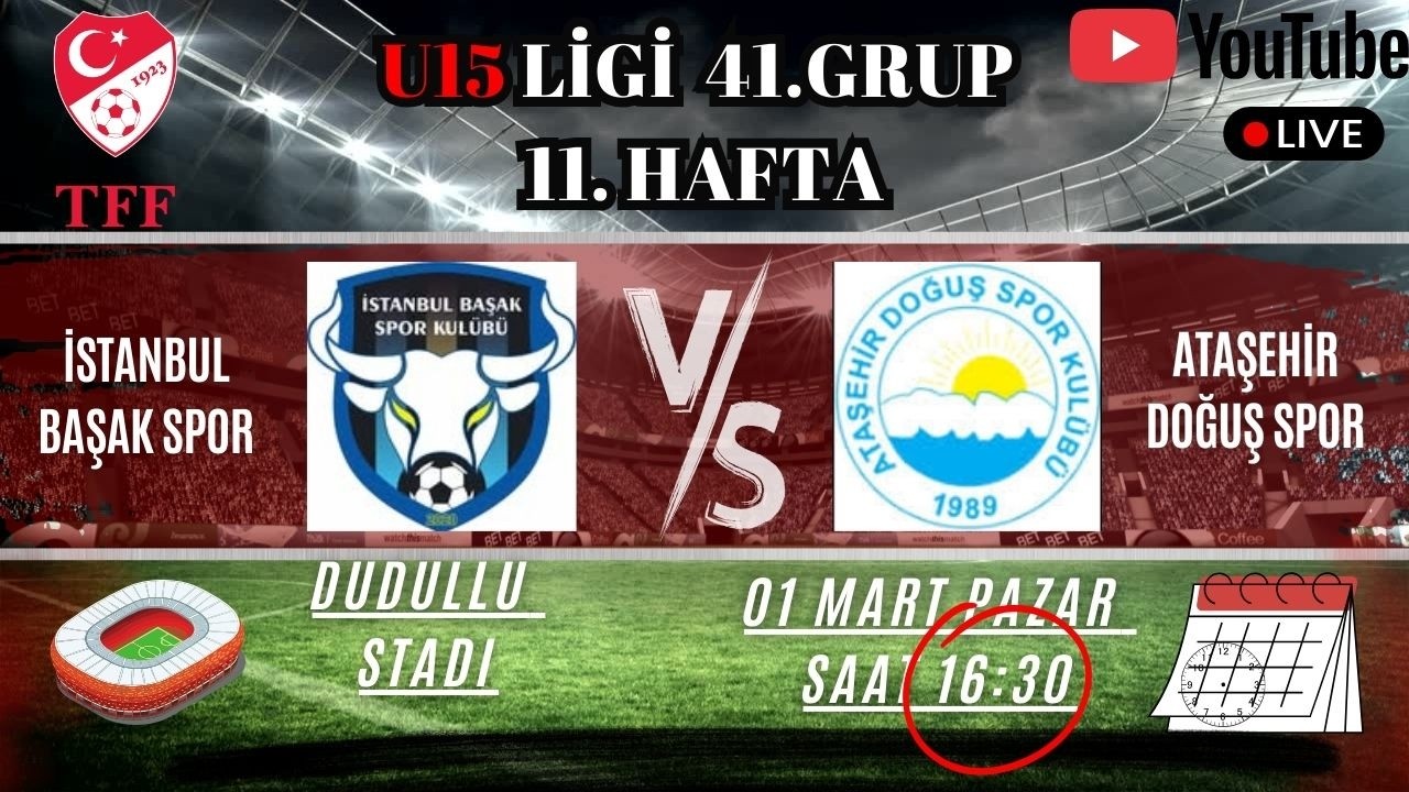 TFF U15 LİGİ | İSTANBUL BAŞAK SPOR - ATAŞEHİR DOĞUŞ SPOR | 11. HAFTA