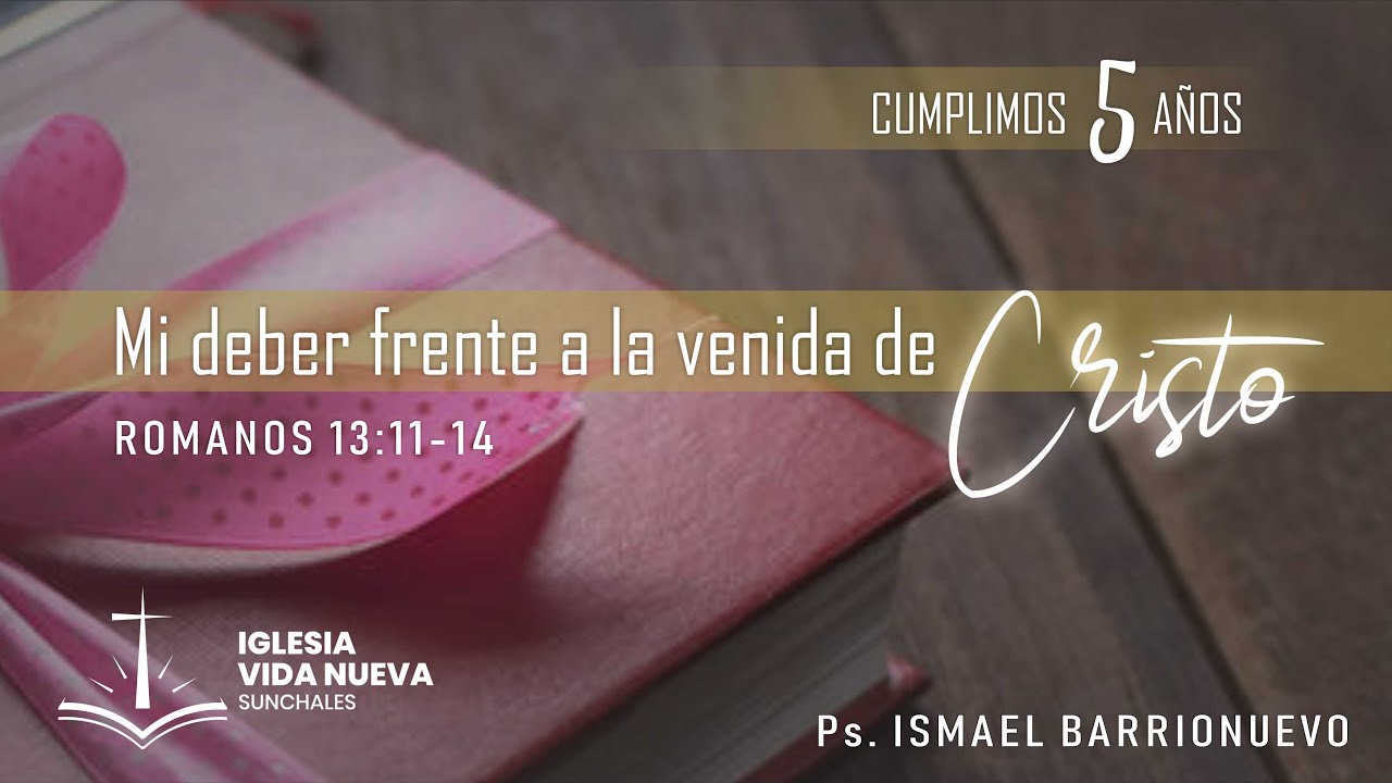Romanos 13:11-14 Mi deber frente a la venida de Cristo / Ps. Ismael Barrionuevo