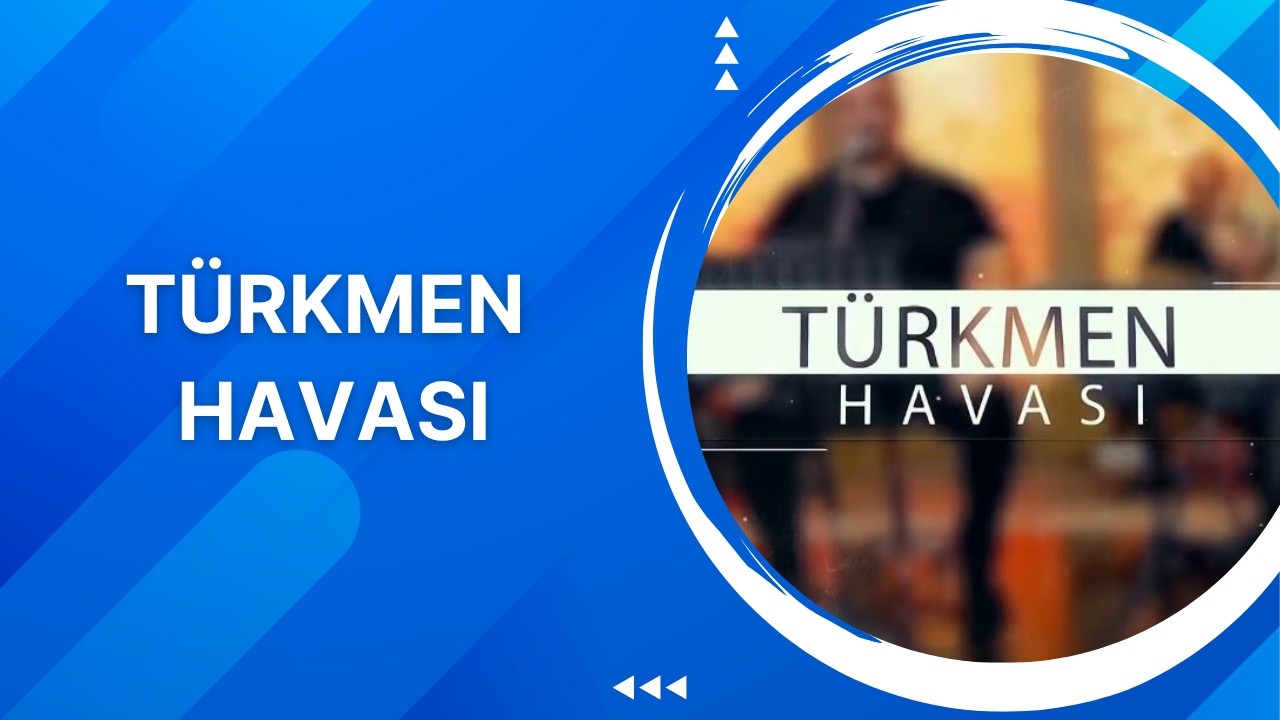 T&uuml;rkmen Havası  - 1. B&ouml;l&uuml;m (Bayram &ouml;zel)