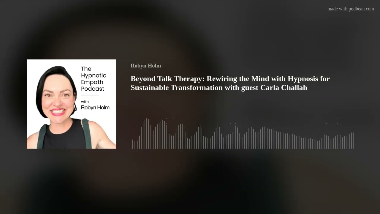Beyond Talk Therapy: Rewiring the Mind with Hypnosis for Sustainable Transformation with guest Carla