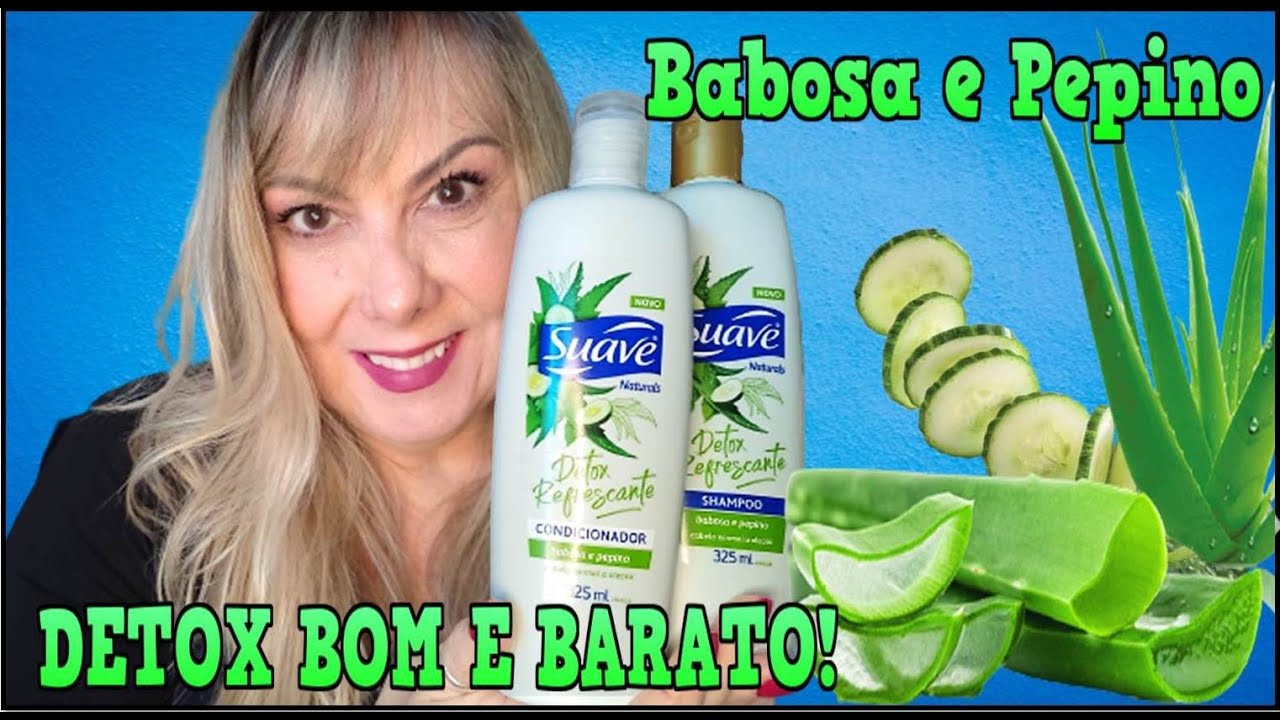 💚DETOX BABOSA E PEPINO DA SUAVE SHAMPOO E CONDICIONADOR BOM E BARATO!