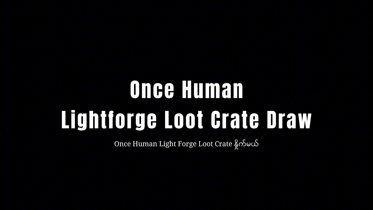 Once Human Lightforge Loot Crate Draw | Ravenous Gear