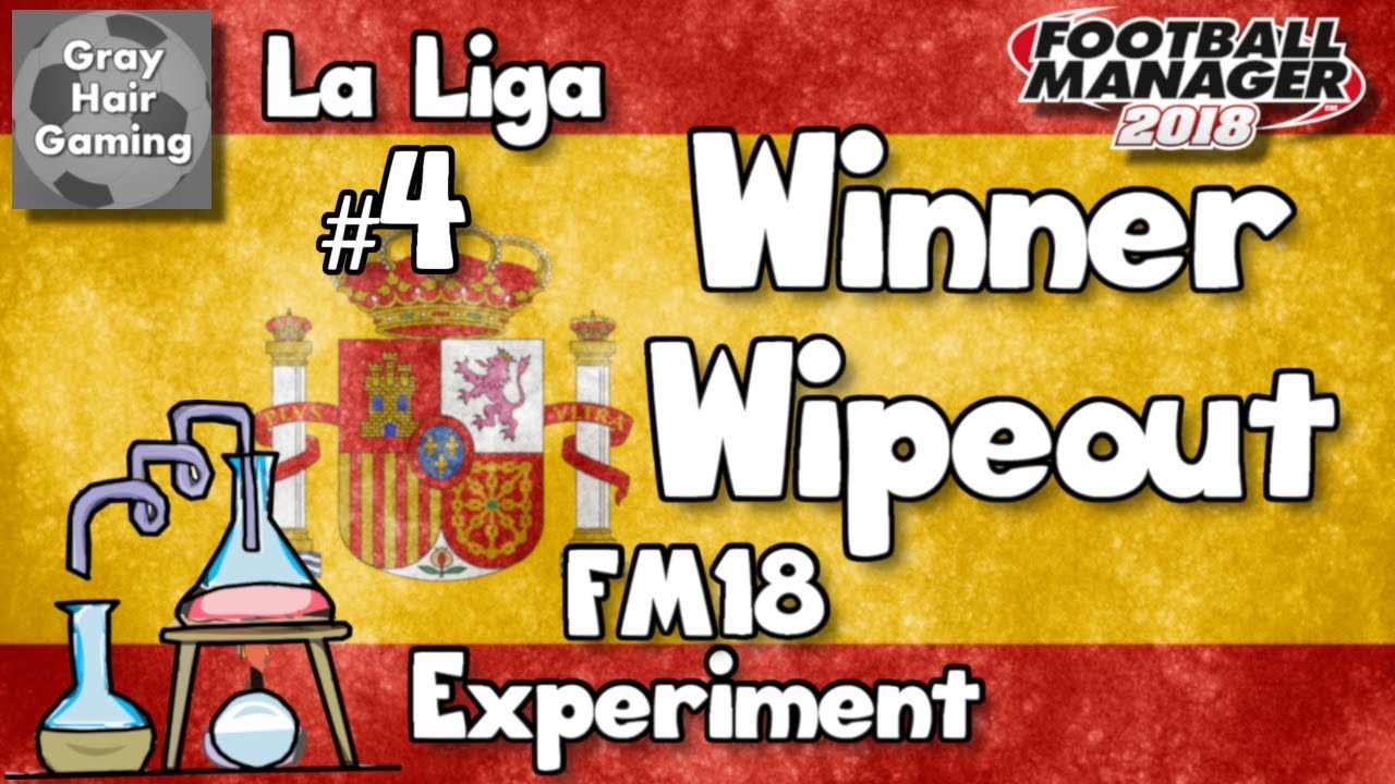 FM18 Experiment - Winner Wipeout La Liga - EP4 - Years 6-7 - FM2018
