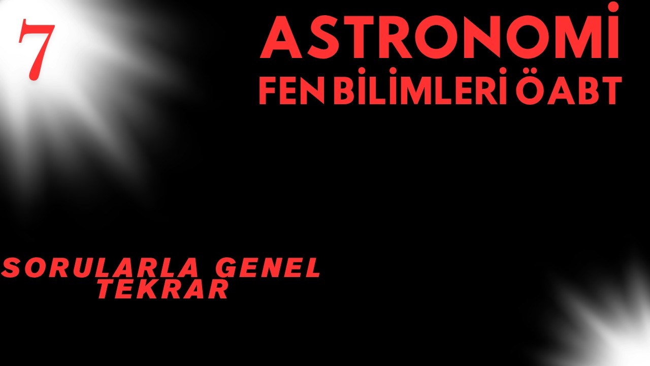 Astronomi 7 | Sorularla Genel Tekrar + PDF | Fen Bilimleri ÖABT