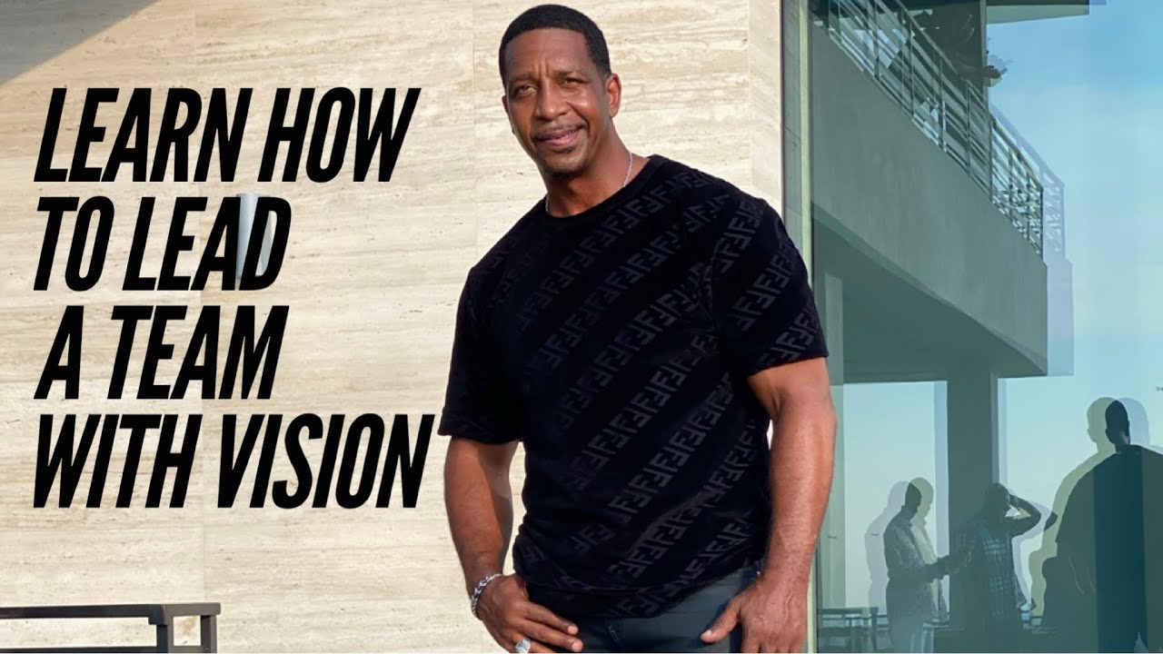 TIPS ON HOW TO LEAD A TEAM BY CASTING A STRONG VISION