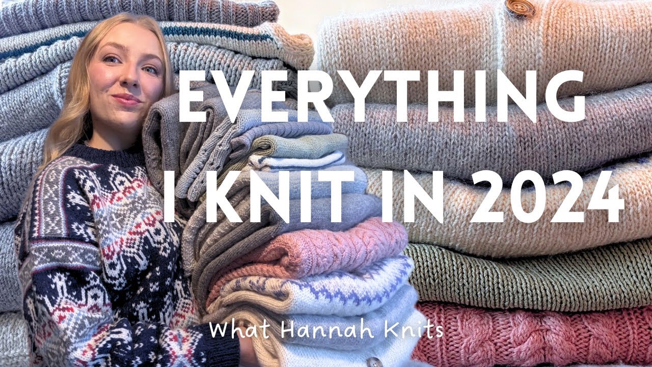 Everything I knit in 2024 with try on | What Hannah Knits knitting podcast