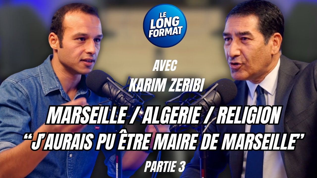 KARIM ZERIBI : MARSEILLE / ALGERIE / RELIGION, &ldquo;J&rsquo;AURAIS PU &Ecirc;TRE MAIRE DE MARSEILLE&rdquo;