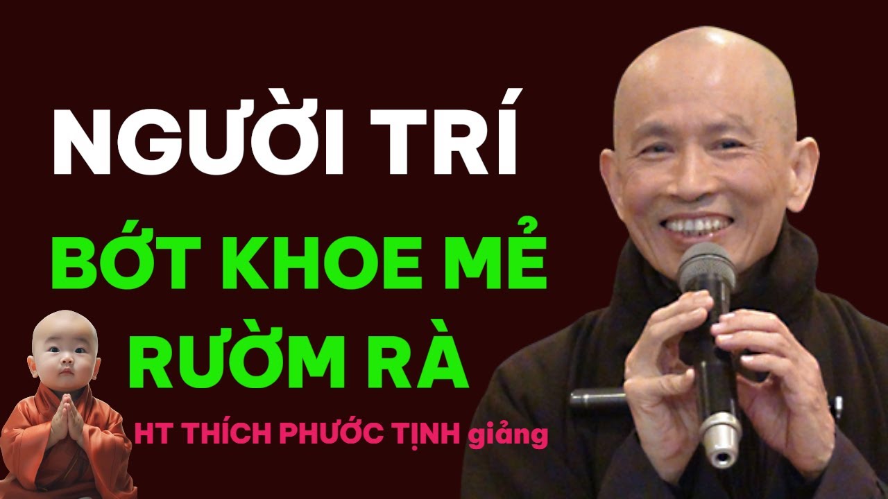 NGƯỜI TRÍ LÀ NGƯỜI BỚT KHOE MẺ & RƯỜM RÀ ĐỜI SỐNG | HT THÍCH PHƯỚC TỊNH giảng