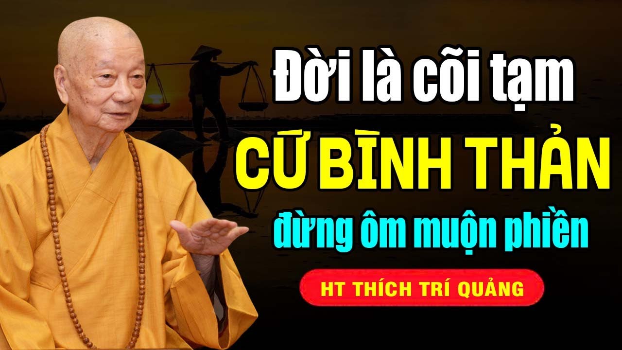 Đời là cõi tạm, cứ bình thản mà sống, đừng lo lắng mà ôm muộn phiền không đáng | ( TẾT )
