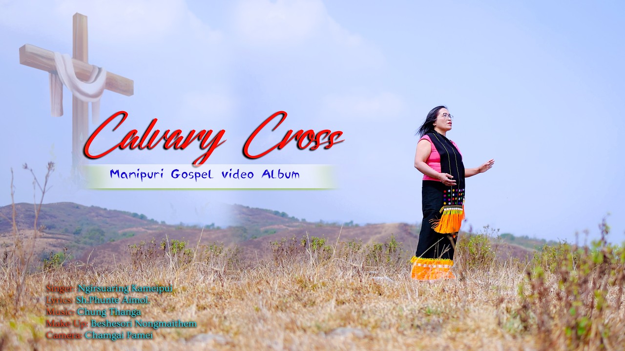 CALVARY CROSS||NGIRSUARING KAMEIPUI||MANIPURI GOSPEL MUSIC VIDEO 2026