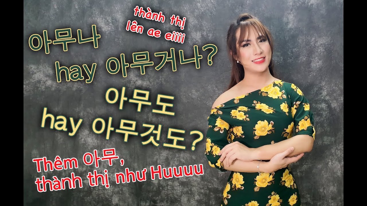 [TẬP 39] Tất tần tật về 아무, phân biệt 아무거나 - 아무것도 | WONDER HU