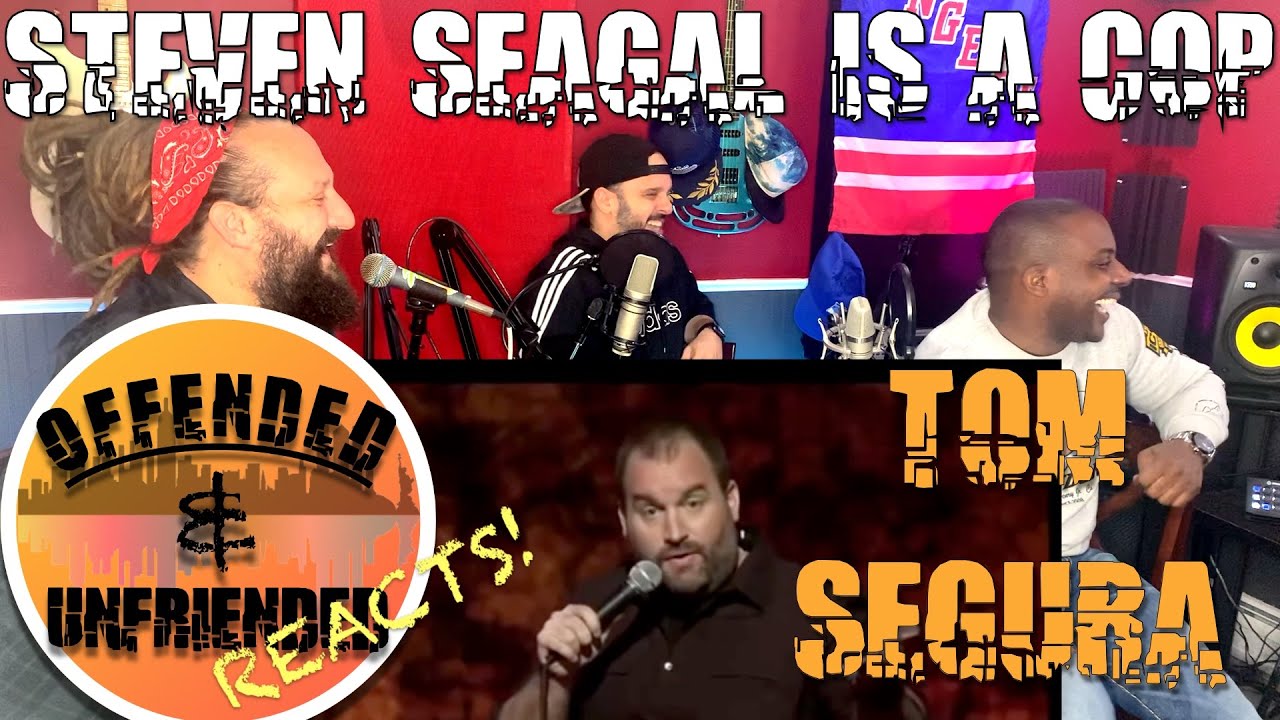 Offended And Unfriended Reacts: Tom Segura - Steven Seagal Is A Cop