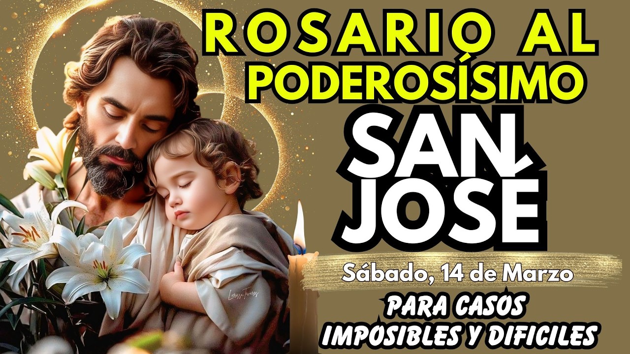 ROSARIO de los IMPOSIBLES al PODEROSÍSIMO SAN JOSÉ Hijos, Familia, Trabajo, Salud. HOY 14 DE MARZO