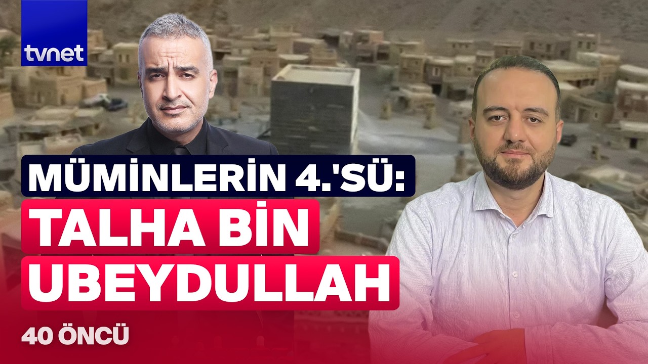 Hz. Peygamber’i canıyla koruyan sahabi: Talha Bin Ubeydullah | 40 Öncü
