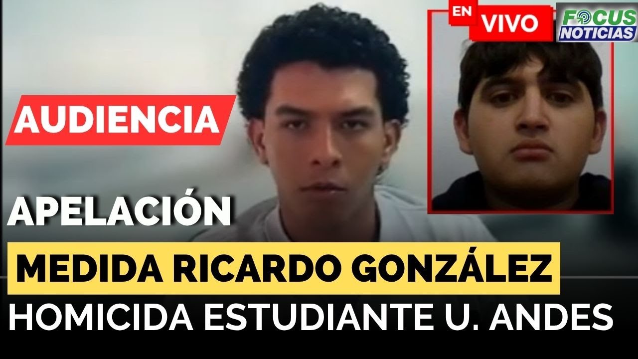 EN VIVO | Audiencia APELACI&Oacute;N Medida RICARDO GONZ&Aacute;LEZ Presunto HOMICIDA Estudiante U. ANDES #Focus