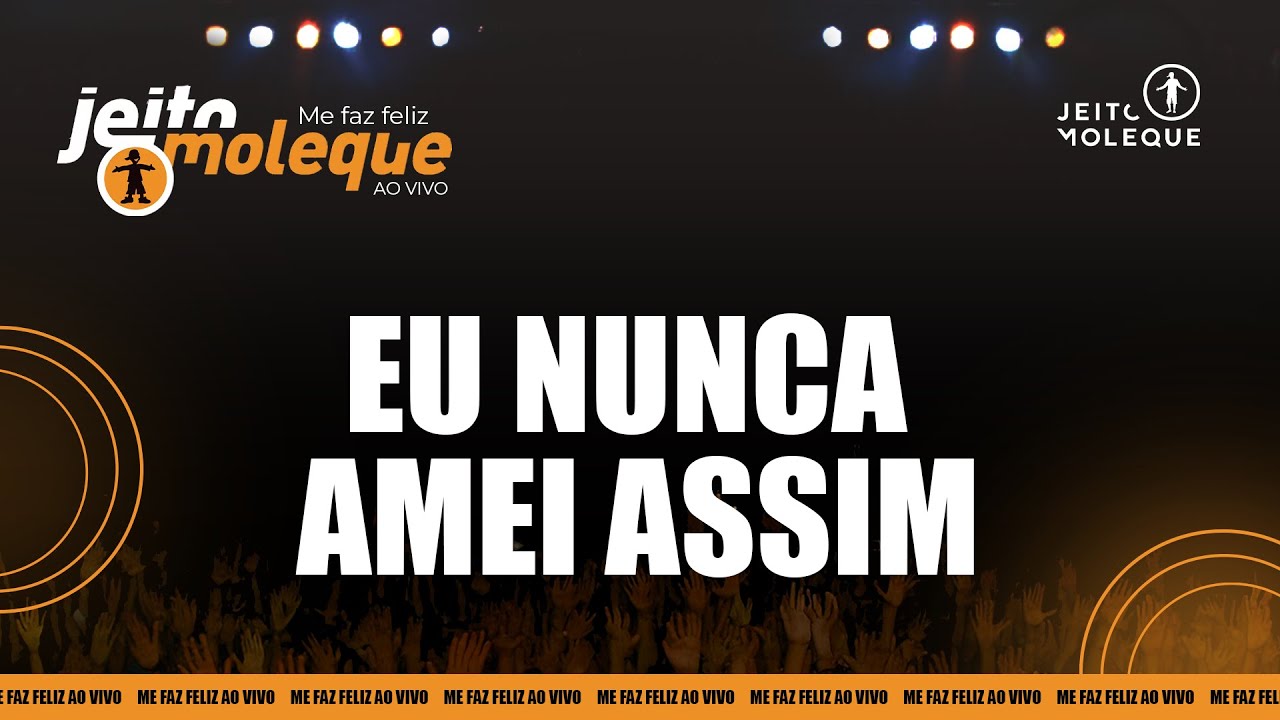 Jeito Moleque - Eu Nunca Amei Assim (Ao Vivo)